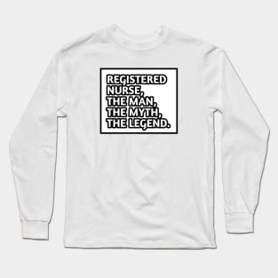 Registered Nurses  The Man The Myth The Legend, Gift for male registered nurses Long Sleeve T-Shirt